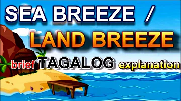 What is a sea breeze? || What is a land breeze? Tagalog-English episode.