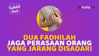 Jangan Remehkan! Ini Balasan bagi yang Menjaga Perasaan Orang Lain - Fadhilah Amal