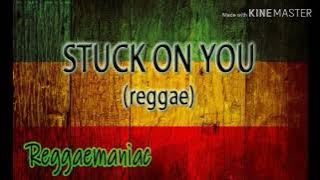 STUCK ON YOU (reggae)