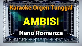 AMBISI - NANO ROMANZA // KARAOKE ORGEN TUNGGAL