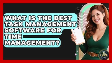 What Is The Best Task Management Software For Time Management? - The Life Coach Expert