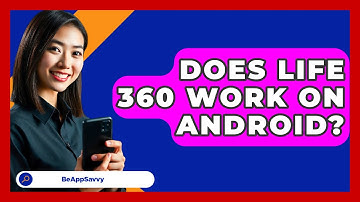 Does Life 360 Work On Android? - Be App Savvy