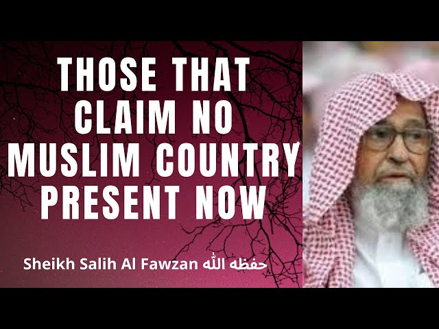 THOSE WHO CLAIM NO MUSLIM COUNTRY PRESENT TODAY - MAKING HIJRA - Sheikh Salih Al Fawzan حفظه الله class=