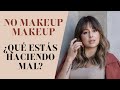 No makeup makeup ¿Por qué no te queda bien? | Como hacer un maquillaje MUY natural