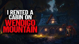 I Rented A Cabin On WENDIGO MOUNTAIN.