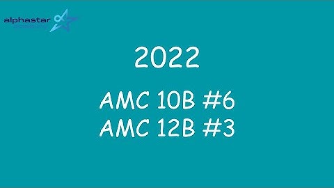 2022 AMC 10B #6 and AMC 12B #3