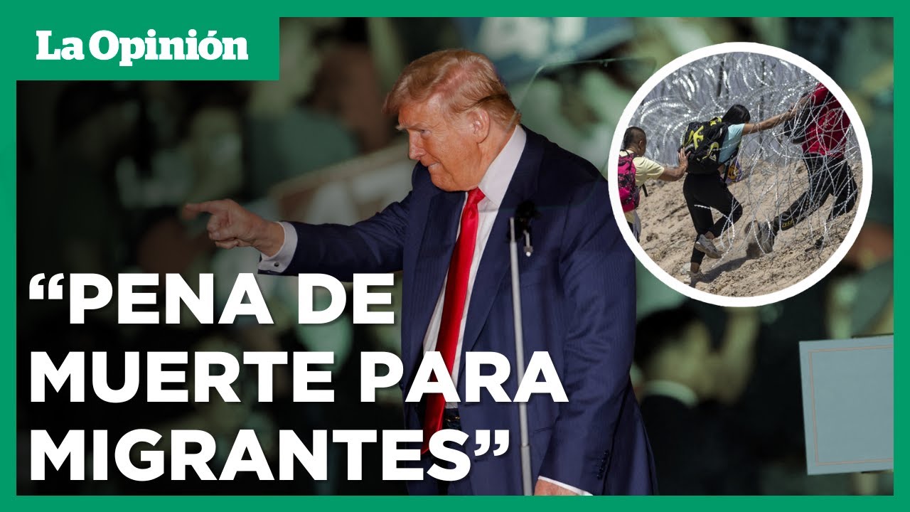 Trump dice que buscaría pena de muerte para migrantes que asesinen a ...