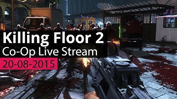 Killing Floor 2 - Custom Maps - Live Stream VOD 20-08-2015