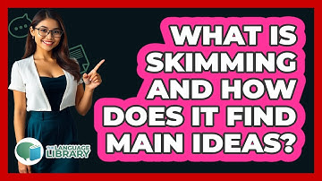 What Is Skimming And How Does It Find Main Ideas? - The Language Library