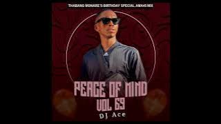 Peace of Mind Vol 69 | Thabang Monare's Birthday | Special Ama45 Mix | DJ Ace ♠️