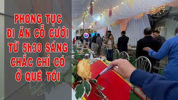 Phong tục ăn cỗ cưới từ 5h30 sáng, chắc chỉ có ở quê tôi