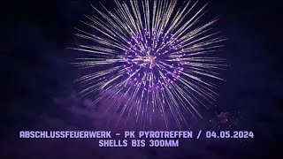 ABSCHLUSSFEUERWERK, der extra Klasse 🔥 PK - Pyrotreffen 04.05.2024 - Shells bis zu 300mm !