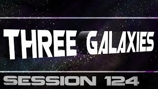 Three Galaxies session 124