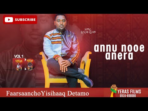 Annu Nooe Anera FaarsaanchoYisihaaq Detamo 0916623056 ዘማሪ ይስሃቅ ዴታሞ