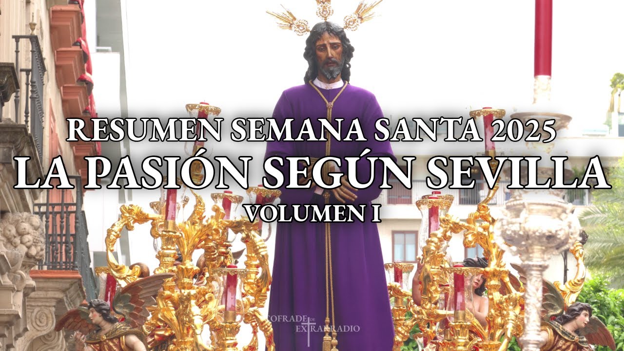 [4K] LA PASIÓN SEGÚN SEVILLA | RESUMEN SEMANA SANTA 2025 | PARTE I