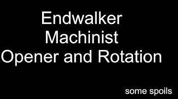 Endwalker Machinist opener and rotation