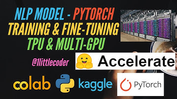 Pytorch NLP Model Training & Fine-Tuning on Colab TPU Multi GPU with 🤗  Accelerate