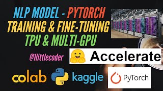 Pytorch NLP Model Training & Fine-Tuning on Colab TPU Multi GPU with ?  Accelerate