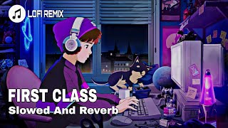 First Class Lofi Version ( Slowed And Reverbed ) - Arijit Singh | Pritam |