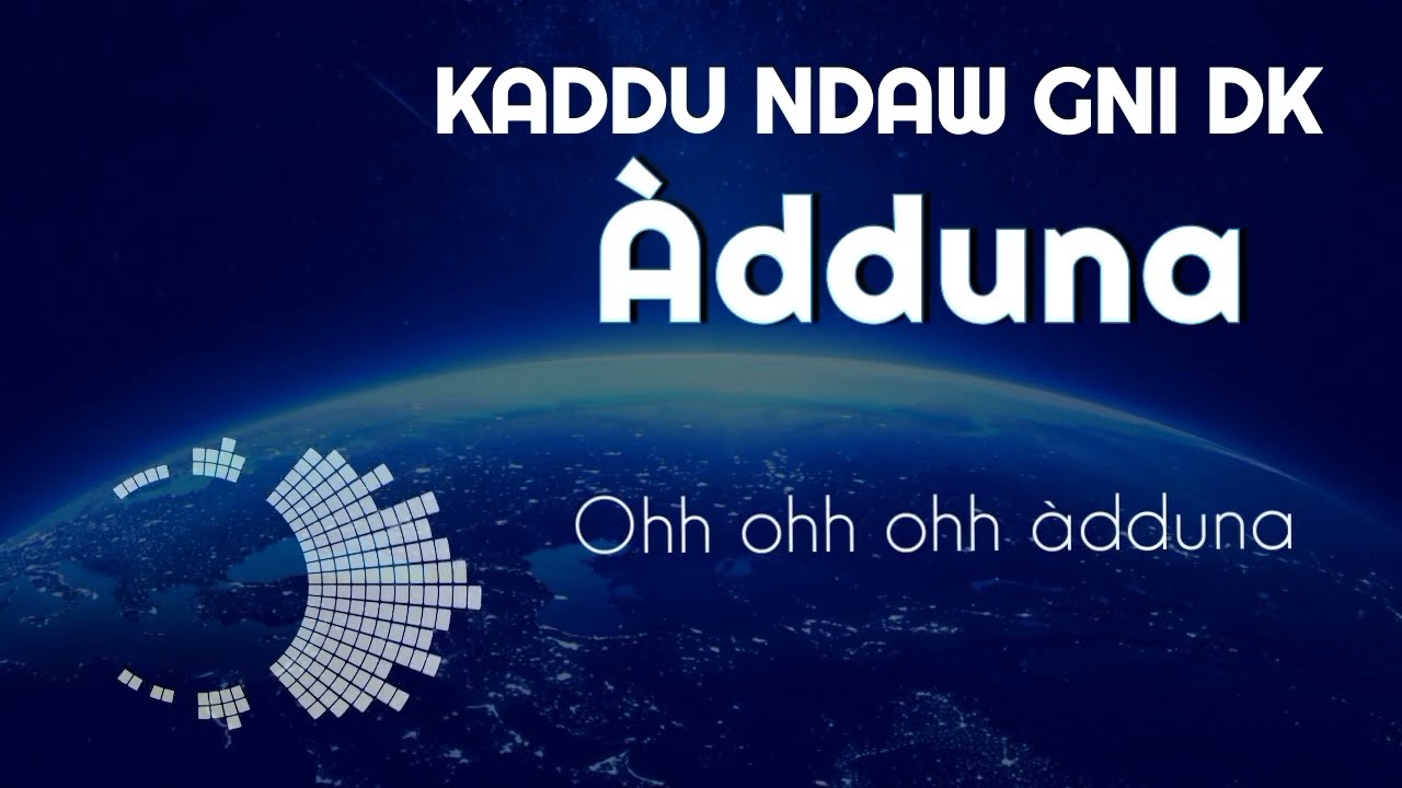 Kaddu Ndaw Gni Dk - Ooh_Àdduna [Audio Officielle]