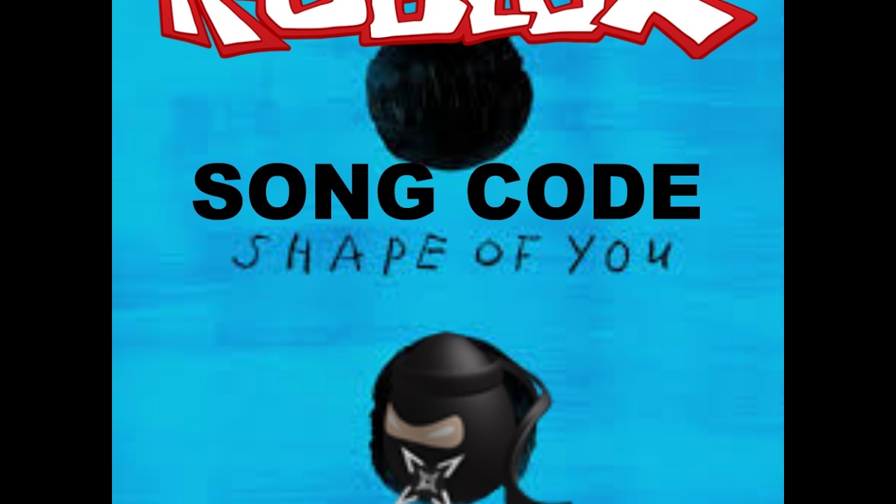 Roblox Shape Of You Song Code Id - 