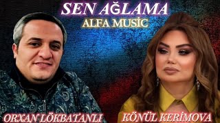 Könül Kərimova & Orxan Lökbatanlı - Sən Ağlama (Remix RelaxBeats) Resimi