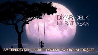 Murat Asan - Ay Tepedeyken - Farklı Gözler - Kaybolan Düşler (Diyar Çelik Cover)