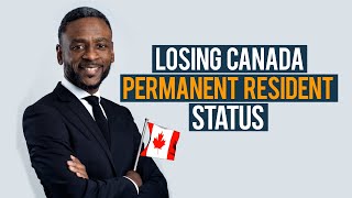 Losing Canada Permanent Resident Status: Canadian Immigration Lawyer