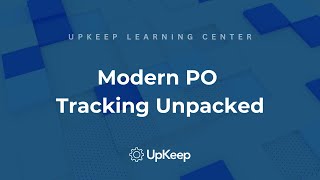 How Modern Purchase Order Tracking Boosts Efficiency | Unpacked by UpKeep