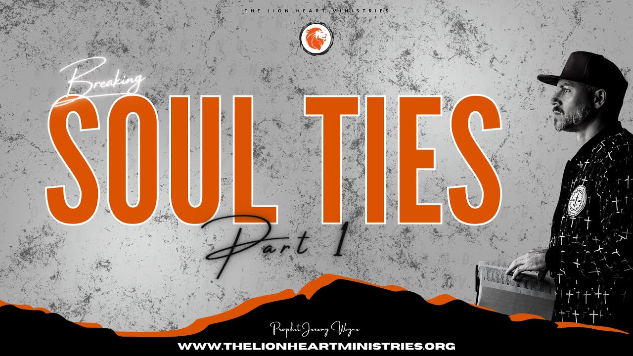 Breaking Soul Ties || Part 1 || What Is A Soul Tie || How Do Soul Ties Form || Jeremy Wayne