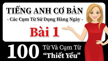 Học tiếng Anh nhanh và dễ dàng! 100 Từ và cụm từ thiết yếu! Cải thiện phát âm tiếng Anh của bạn!