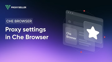 Step-by-step proxy settings in Che Browser