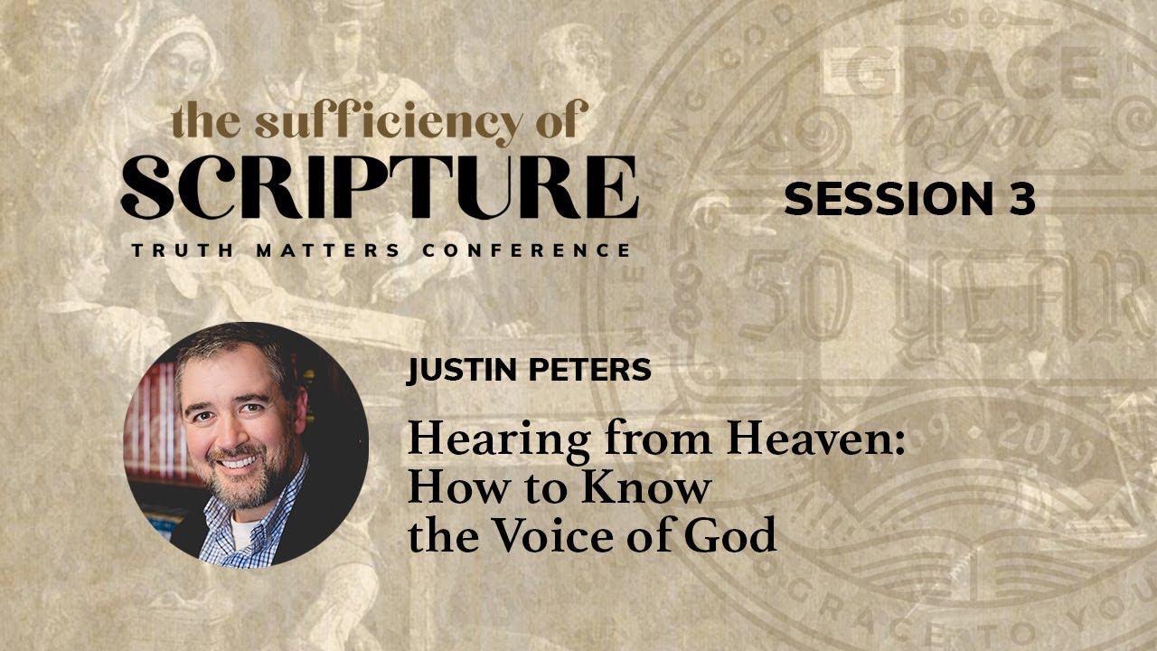 Session 3: Hearing from Heaven: How to Know the Voice of God (Justin Peters)