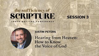 Session 3: Hearing from Heaven: How to Know the Voice of God (Justin Peters)