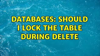 Celebrity Databases: Should I lock the table during delete (2 Solutions!!) Wealth