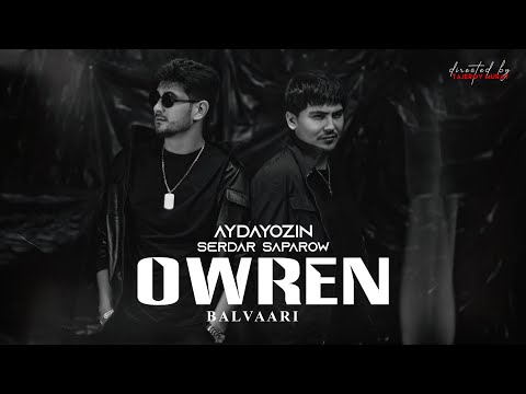 AYDAYOZIN & SERDAR SAPAROW - ÖWREN (Official Video 2024)