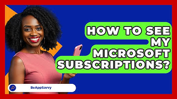 How To See My Microsoft Subscriptions? - Be App Savvy