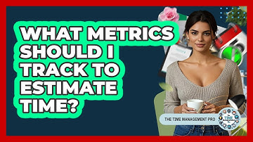 What Metrics Should I Track To Estimate Time?