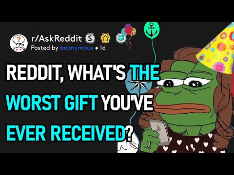 Reddit, What's The Worst Gift You've Ever Received? (r/AskReddit)