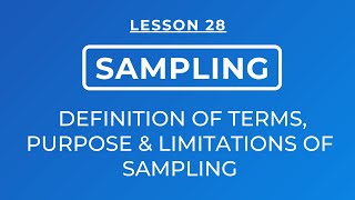 LESSON 28 - SAMPLING: DEFINITION OF TERMS USED IN SAMPLING, PURPOSE & LIMITATIONS OF SAMPLING