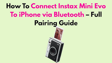 How To Connect Instax Mini Evo To iPhone via Bluetooth – Full Pairing Guide