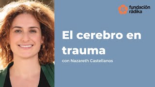 El cerebro en trauma con Nazareth Castellanos