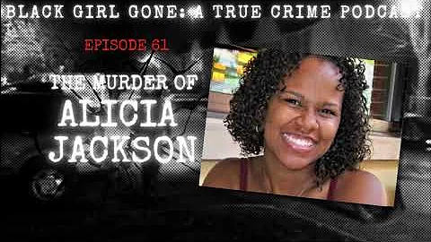 The Murder Of Alicia Jackson | Black Girl Gone A True Crime Podcast