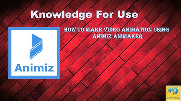How to make Video Animation Using Animiz Animaker | Knowledge For Use