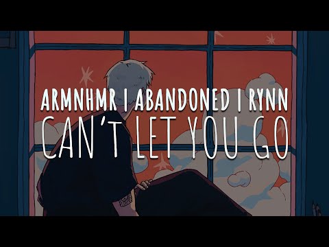 ARMNHMR & Abandoned - Can't Let You Go (Feat. RYNN) [Lyrics Video]