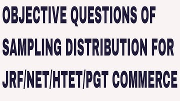 OBJECTIVE QUESTIONS OF SAMPLING DISTRIBUTION FOR JRF/NET/HTET/PGT COMMERCE