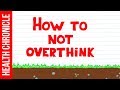 How to stop overthinking everything right now the quickest way