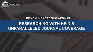 Researching with Hein's Unparalleled Journal Coverage (HeinOnline Academic Webinar)