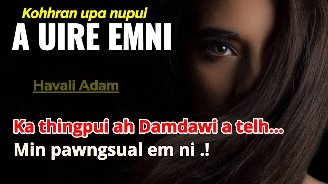 KOHHRAN UPA NUPUI / Mizo Love Story ||  Havali Adam