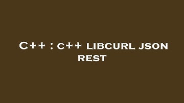 C++ : c++ libcurl json rest